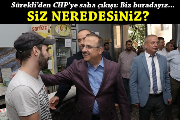AK Partili Sürekli'den CHP'ye: Biz buradayız, siz neredesiniz?