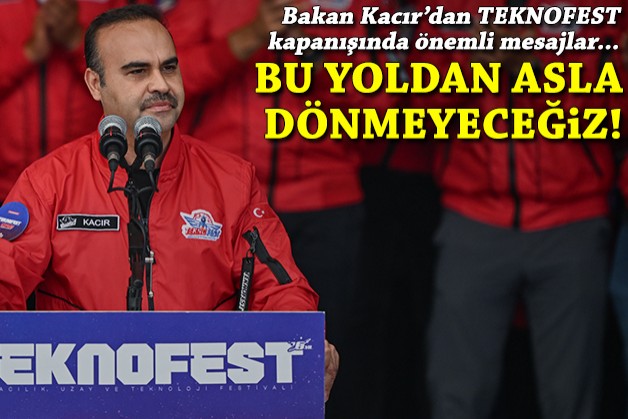 Bakan Kacır: Bu yoldan asla dönmeyeceğiz!