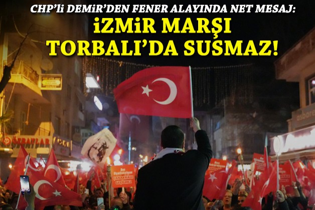 Binler fener alayında buluştu... CHP'li Demir: Torbalı'da İzmir Marşı susmaz!