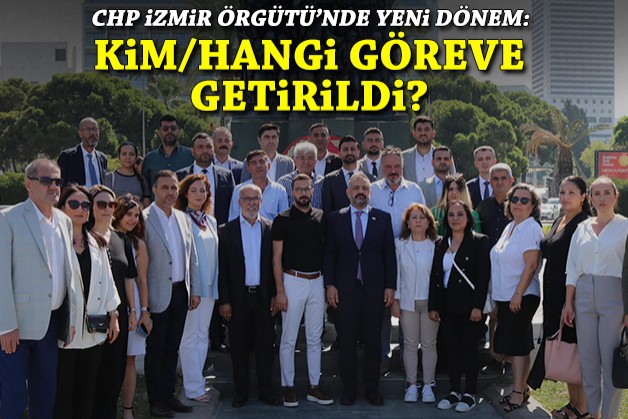 CHP İzmir'de yeni dönem: Kim/hangi göreve getirildi?