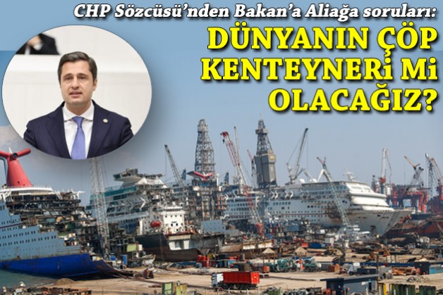CHP Sözcüsü Yücel'den Bakan Özhaseki'ye Aliağa soruları!