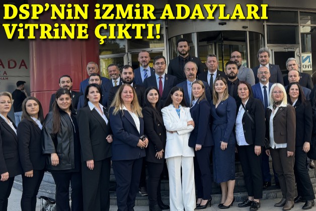 DSP'nin İzmir adayları vitrine çıktı!