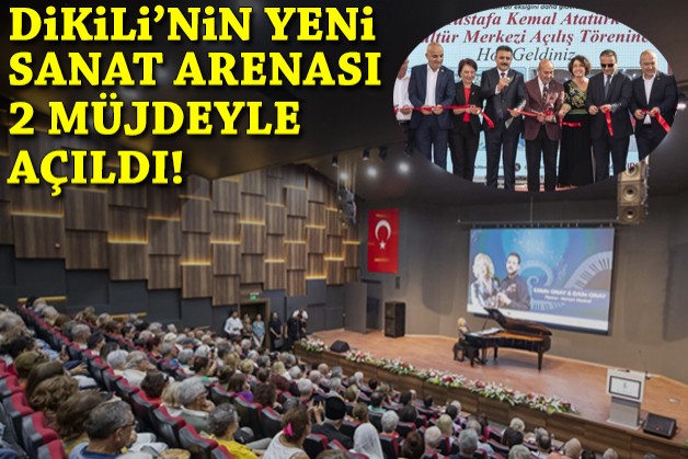 Dikili'nin yeni kültür-sanat arenası 2 müjdeyle açıldı!