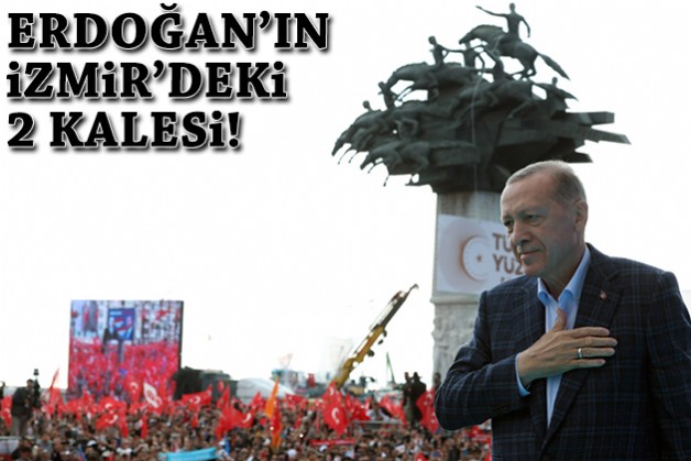 Erdoğan’ın İzmir’deki 2 kalesi!