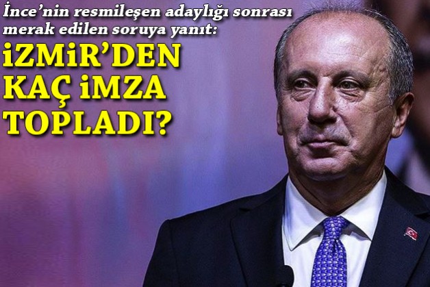 İnce'nin İzmir'den topladığı imza sayısı belli oldu