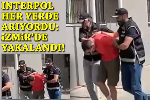 Interpol her yerde arıyordu: İzmir'de yakalandı!
