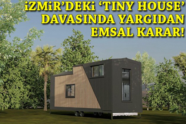 İzmir'deki 'Tiny house' davasında yargıdan emsal karar!
