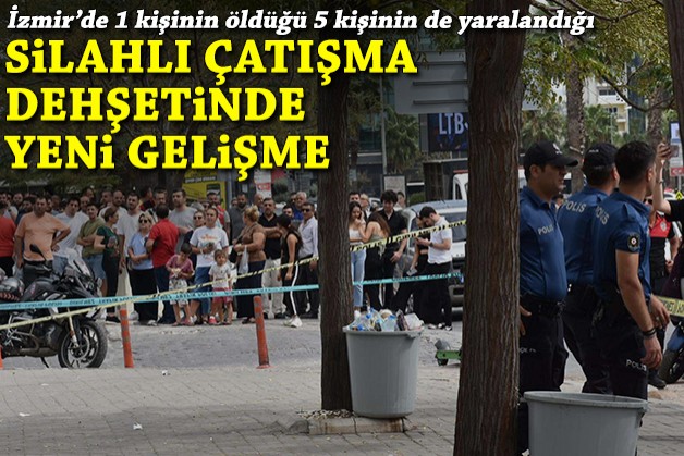 İzmir'deki silahlı çatışma dehşetinde yeni gelişme!