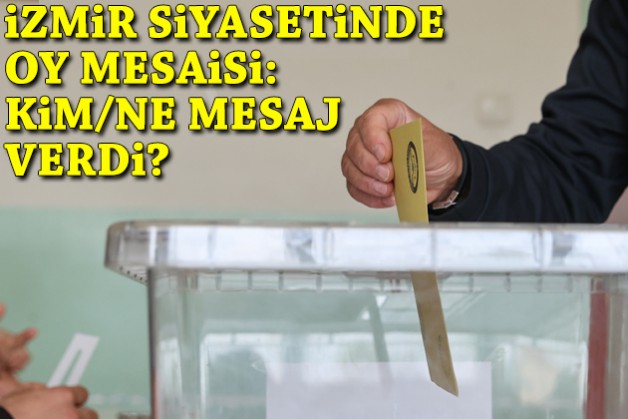 İzmir siyasetinde oy mesaisi!