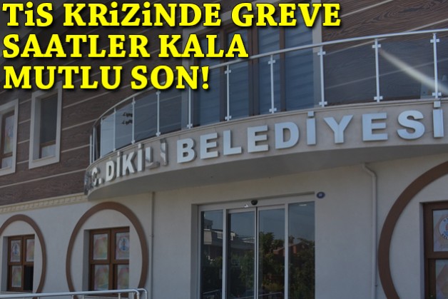 O belediyede TİS krizinde greve saatler kala mutlu son!