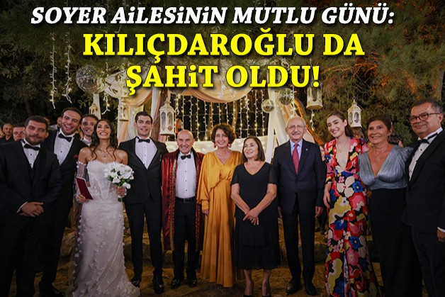 Soyer ailesinin mutlu günü: Kılıçdaroğlu da şahit oldu!