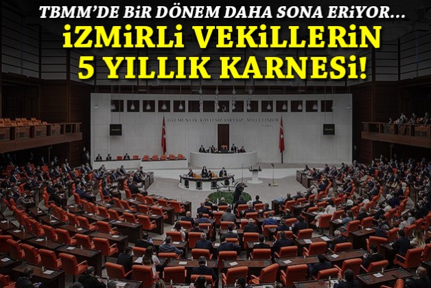 TBMM'de bir dönem geride kalıyor: İzmir vekillerinin 5 yıllık karnesi!