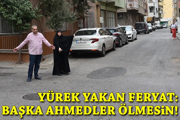 Yürek yakan feryat: Başka Ahmedler ölmesin!