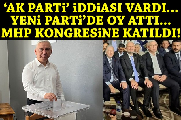 'AK Parti'ye geçecek' iddiası vardı... YENİ Parti'de oy attı, MHP kongresine katıldı!
