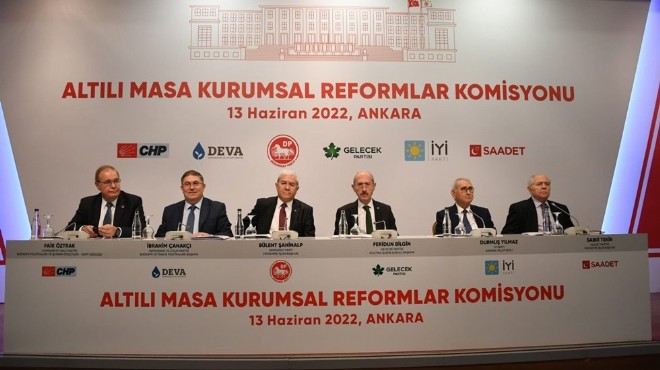 'Altılı masa'dan kurumsal reform raporu!