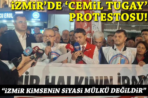 'Cemil Tugay' protestosu: İzmir kimsenin siyasi mülkü değildir!