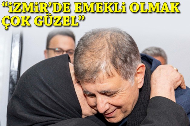 ''İzmir’de emekli olmak çok güzel''