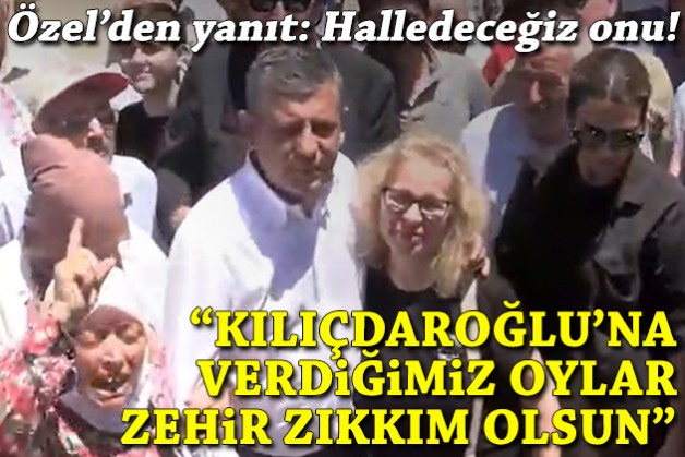 'Kılıçdaroğlu'na verdiğimiz oylar zehir zıkkım olsun'' Özel: Halledeceğiz onu!