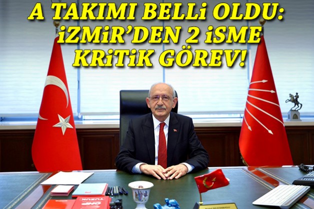 Kılıçdaroğlu'nun A Takımı belli oldu: İzmir'den 2 isme kritik görev!