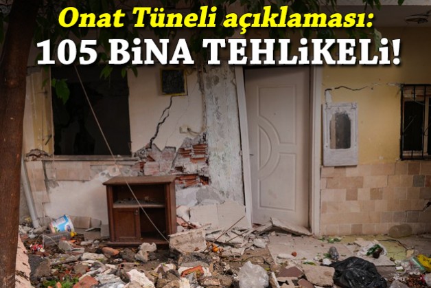'Onat Tüneli' açıklaması: 105 bina tehlikeli!