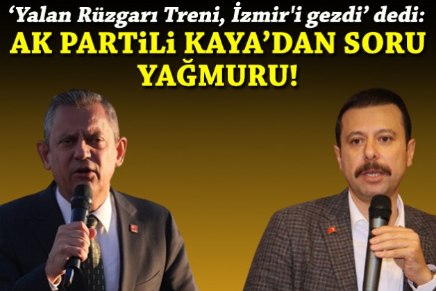 'Yalan rüzgarı treni İzmir'i gezdi' dedi: AK Partili Kaya'dan soru yağmuru!
