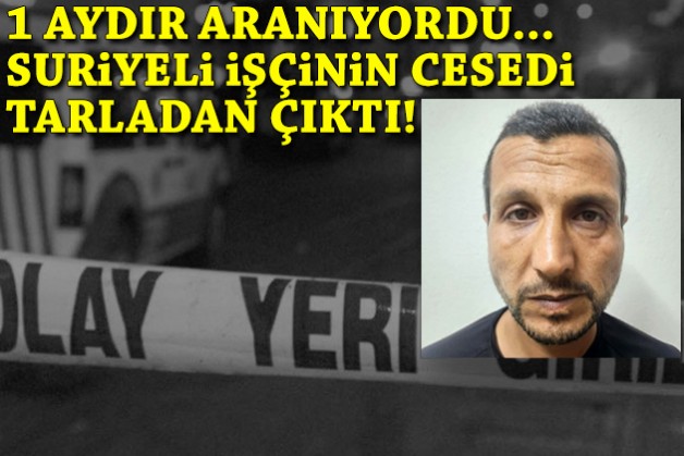 1 aydır aranıyordu... Suriyeli işçinin cesedi tarlada bulundu!