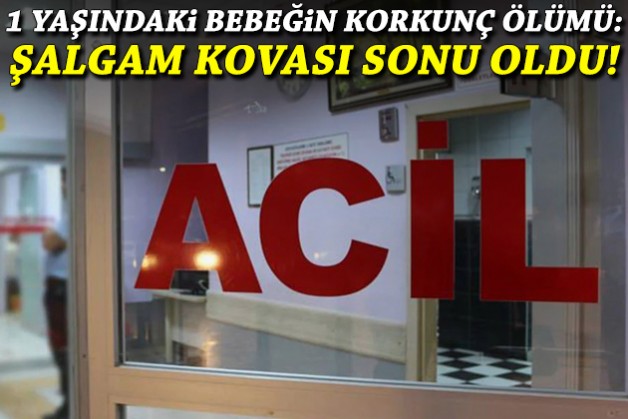 1 yaşındaki bebeğin korkunç ölümü: Şalgam kovası sonu oldu!