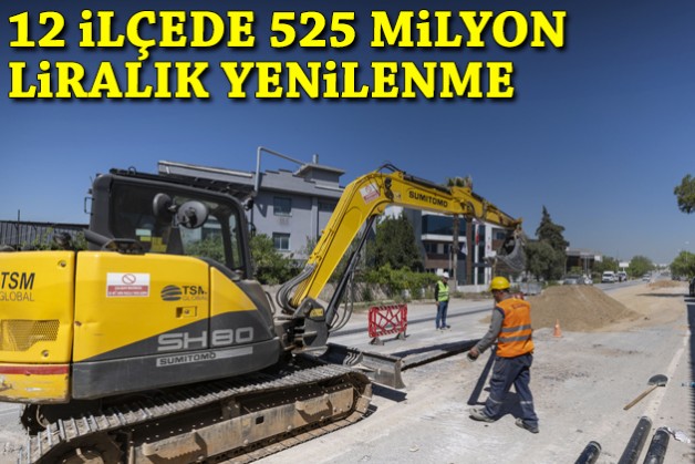 12 ilçede 525 milyon liralık yenilenme!