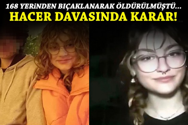 168 yerinden bıçaklanarak öldürülmüştü... 15 yaşındaki Hacer davasında karar!