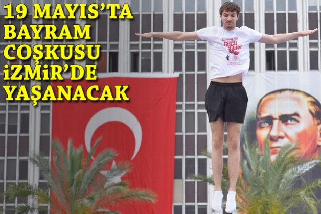 19 Mayıs’ta bayram coşkusu İzmir’de yaşanacak