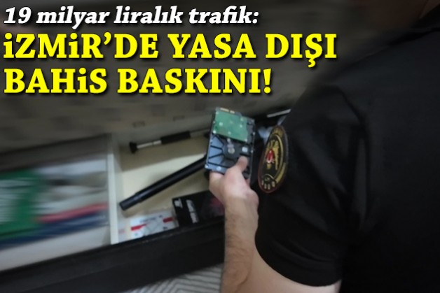 19 milyarlık trafik: İzmir'de yasa dışı bahis baskını!