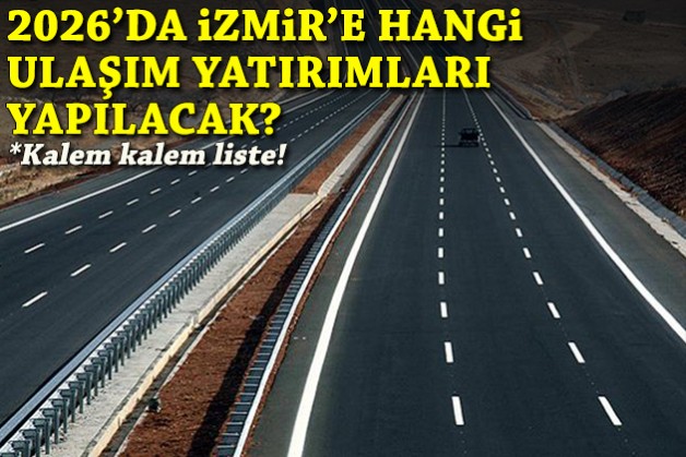 2026’da İzmir'e hangi ulaşım yatırımları yapılacak? İşte kalem kalem liste!