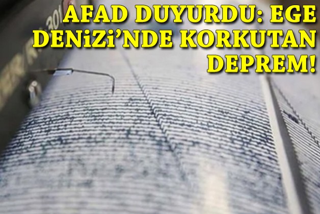 AFAD duyurdu... Ege Denizi'nde korkutan deprem