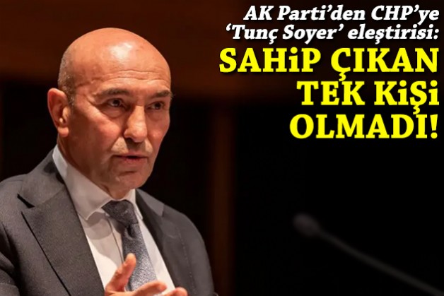 AK Parti'den CHP'ye 'Soyer' eleştirisi: Hatırlayan, sahip çıkan tek kişi olmadı!