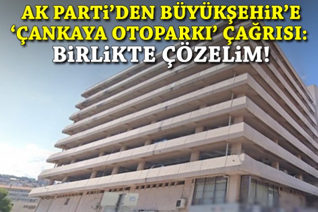 AK Parti’den Büyükşehir'e ‘Çankaya Otoparkı’ için 'birlikte çözüm' çağrısı!