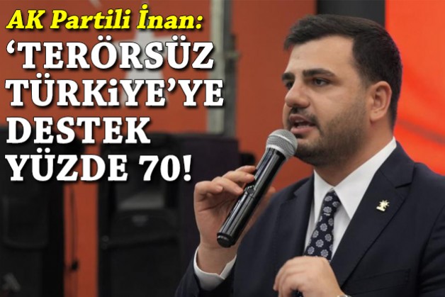 AK Partili İnan: 'Terörsüz Türkiye'ye destek yüzde 70!