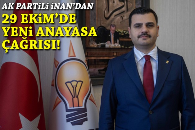 AK Partili İnan'dan 29 Ekim'de yeni anayasa çağrısı!