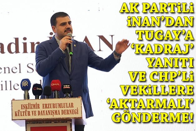 AK Partili İnan'dan Tugay'a 'kadraj' yanıtı ve CHP'li vekillere 'aktarmalı' salvo!