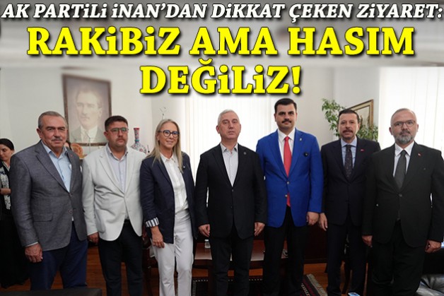 AK Partili İnan'dan YENİ Partili Bergama Belediyesi'ne ziyaret: Rakibiz ama hasım değiliz!