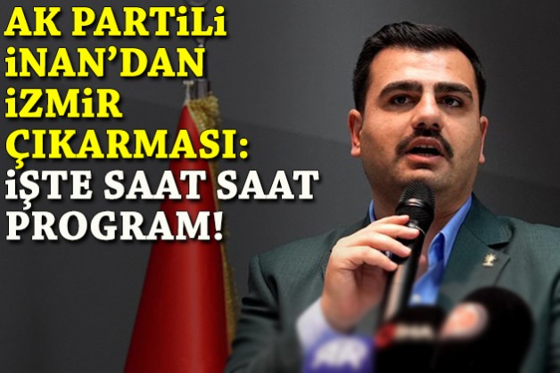 AK Partili İnan’dan İzmir çıkarması: İşte saat saat program!