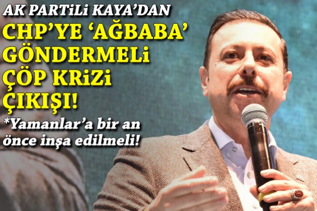 AK Partili Kaya'dan 'Ağbaba' göndermeli çöp krizi çıkışı!