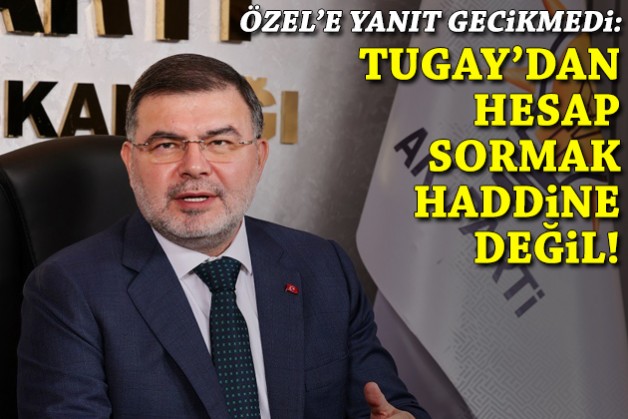 AK Partili Saygılı’dan Özel’e yanıt: Tugay’dan hesap sormak haddine değil!
