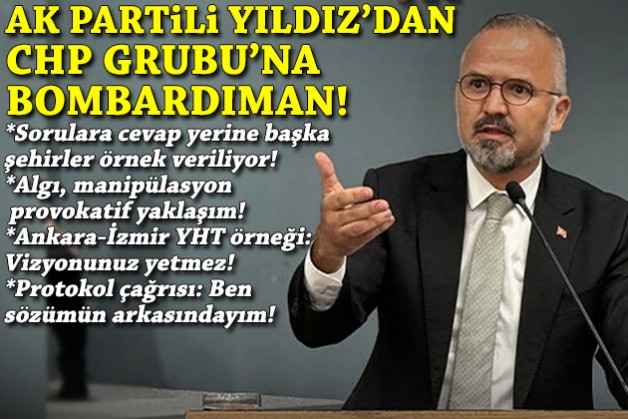 AK Partili Yıldız’dan CHP Grubu’na bombardıman: Vizyonunuz yetmez!
