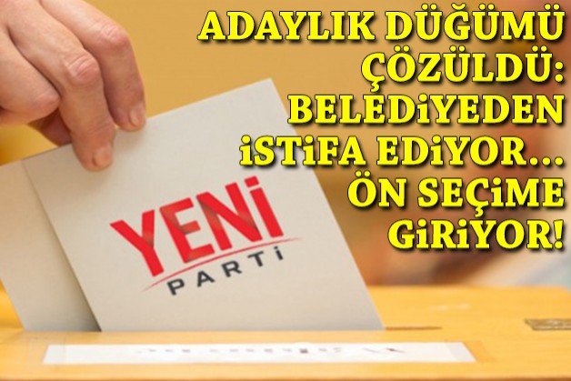 Adaylık düğümü çözüldü: Belediyeden istifa etti, ön seçime giriyor!
