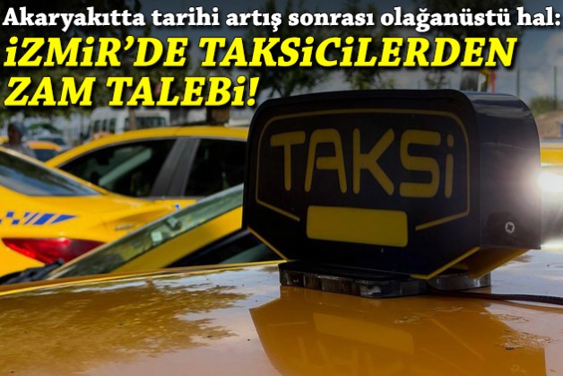 Akaryakıtta tarihi artış sonrası olağanüstü hal: İzmir'de taksicilerden zam talebi!