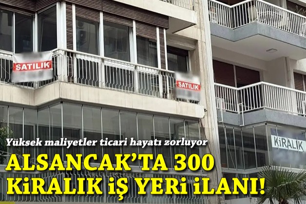 Alsancak'ta 300 kiralık iş yeri ilanı: Yüksek maliyetler ticari hayatı zorluyor