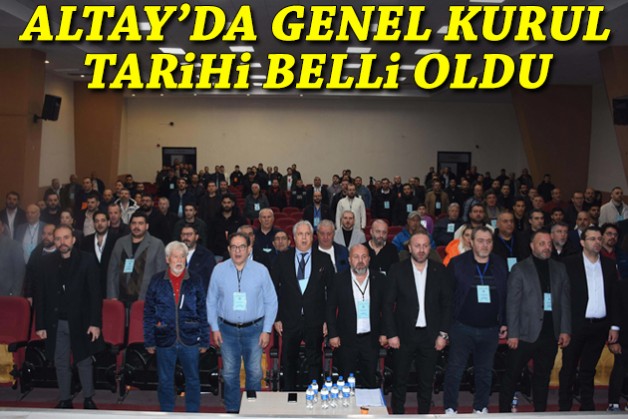 Altay'da genel kurul tarihi belli oldu!