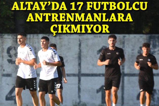 Altay'da kara tablo: 17 futbolcu antrenmanlara çıkmıyor