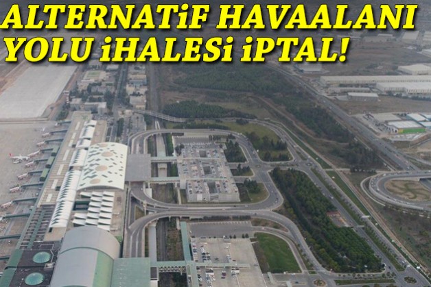 Alternatif havalimanı yolu ihalesi iptal!