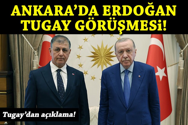 Ankara'da Erdoğan-Tugay görüşmesi... Tugay'dan açıklama!